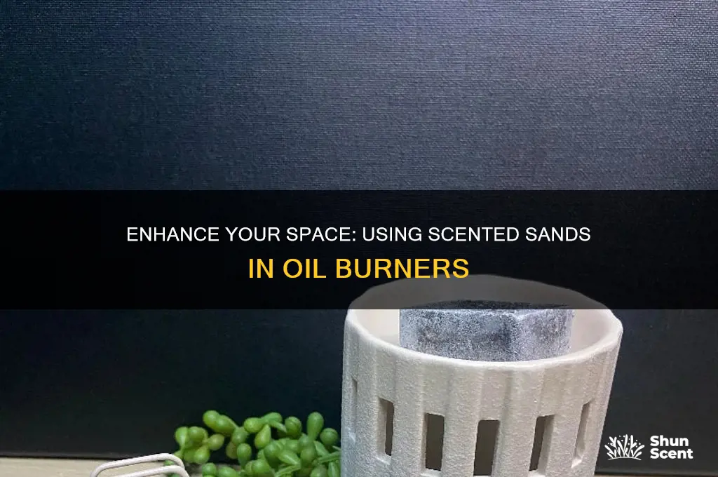 how do you use scented sands in an oil burner