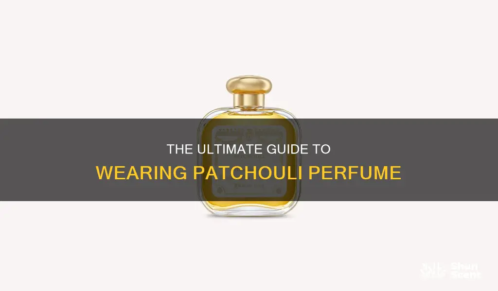 how do you wear patchouli as perfume