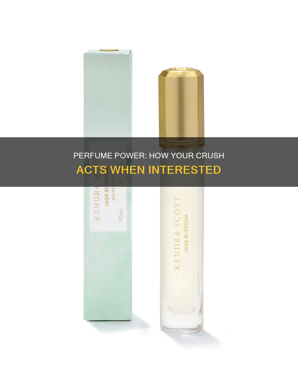 how does your crush act when they like your perfume