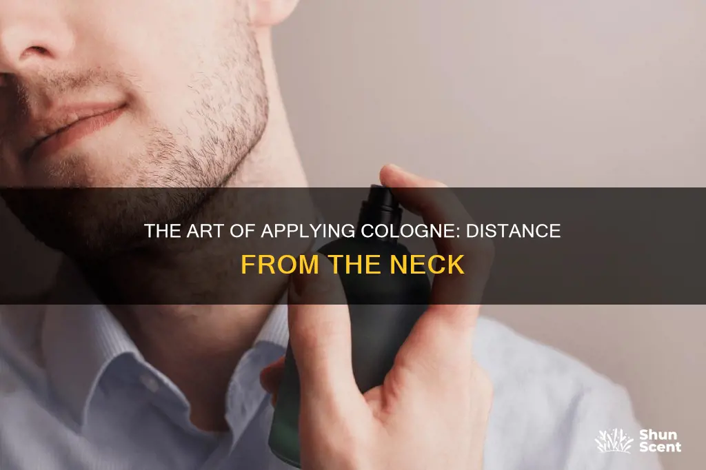 how far away from your neck should you spray cologne