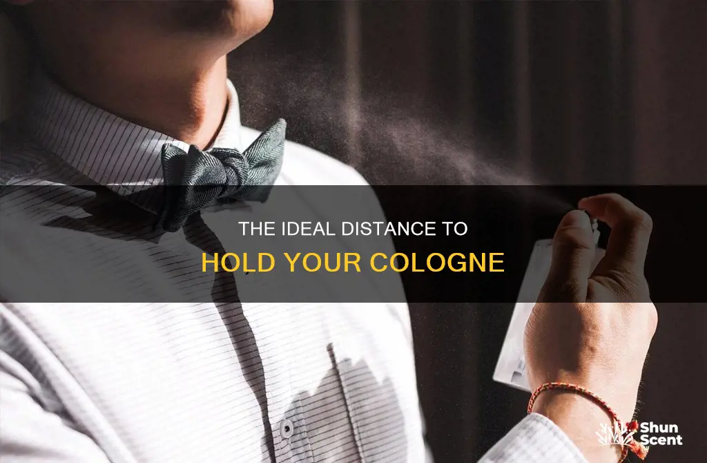 how far away to hold cologne