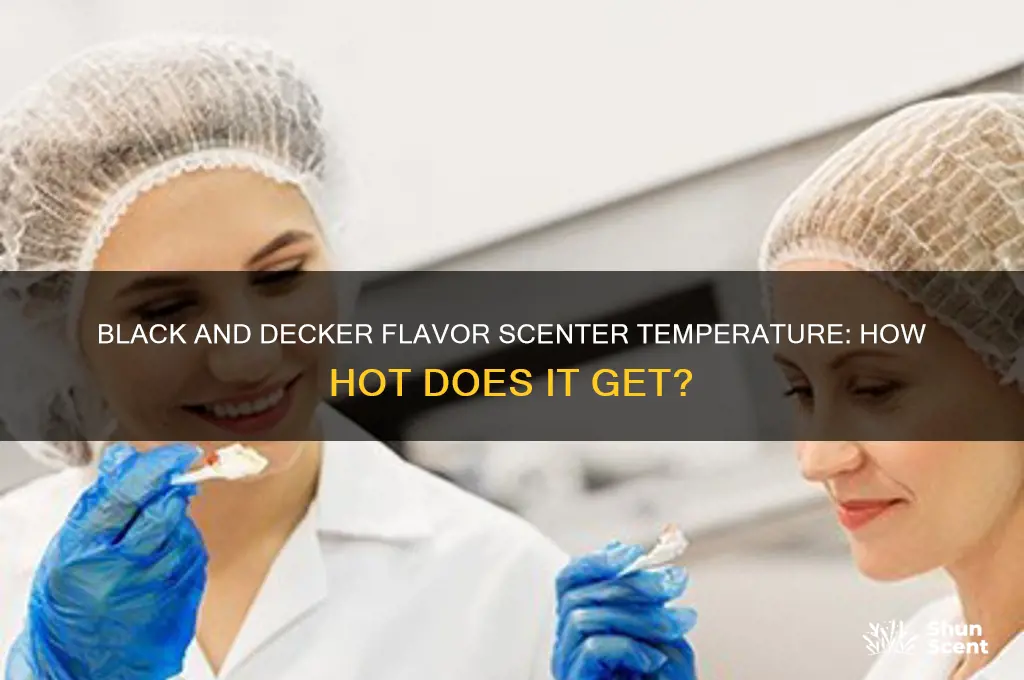 how hot does black and decker flavor scenter get