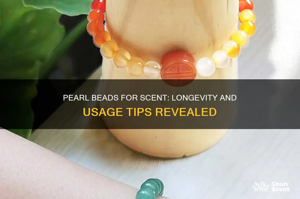 how long are pearl beads used for scent good for