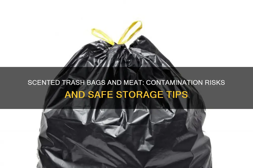 how long before scented trashbags contaminate meat