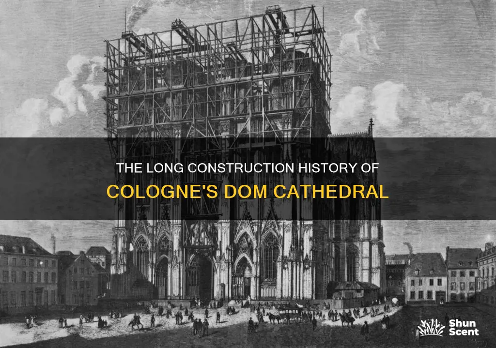 how long did dom cathedral cologne germany built