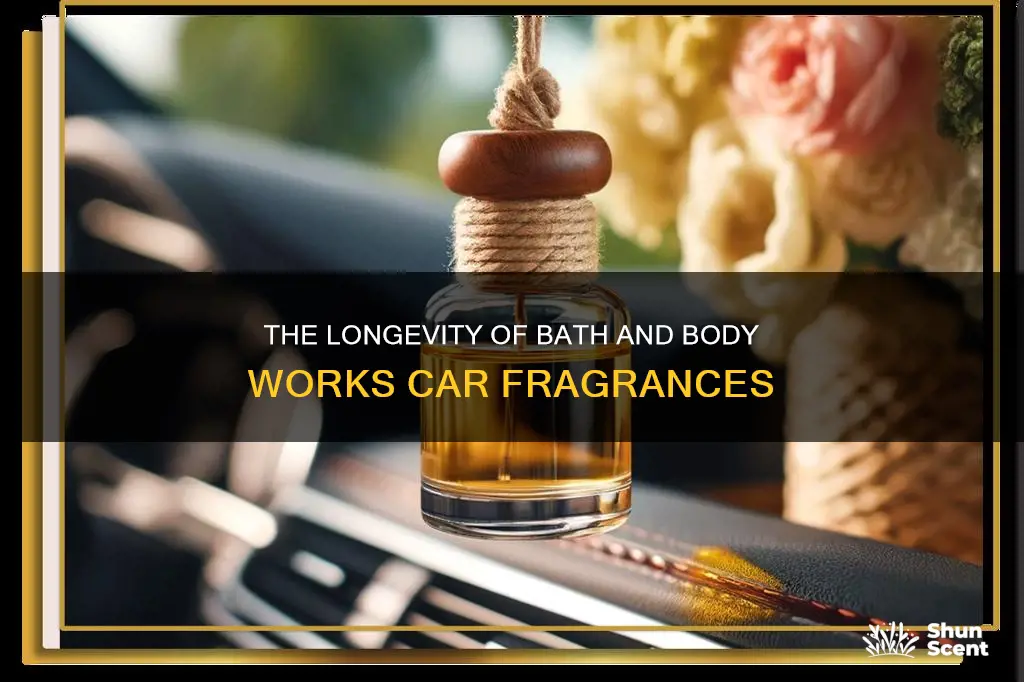 how long do bath and body works car fragrances last