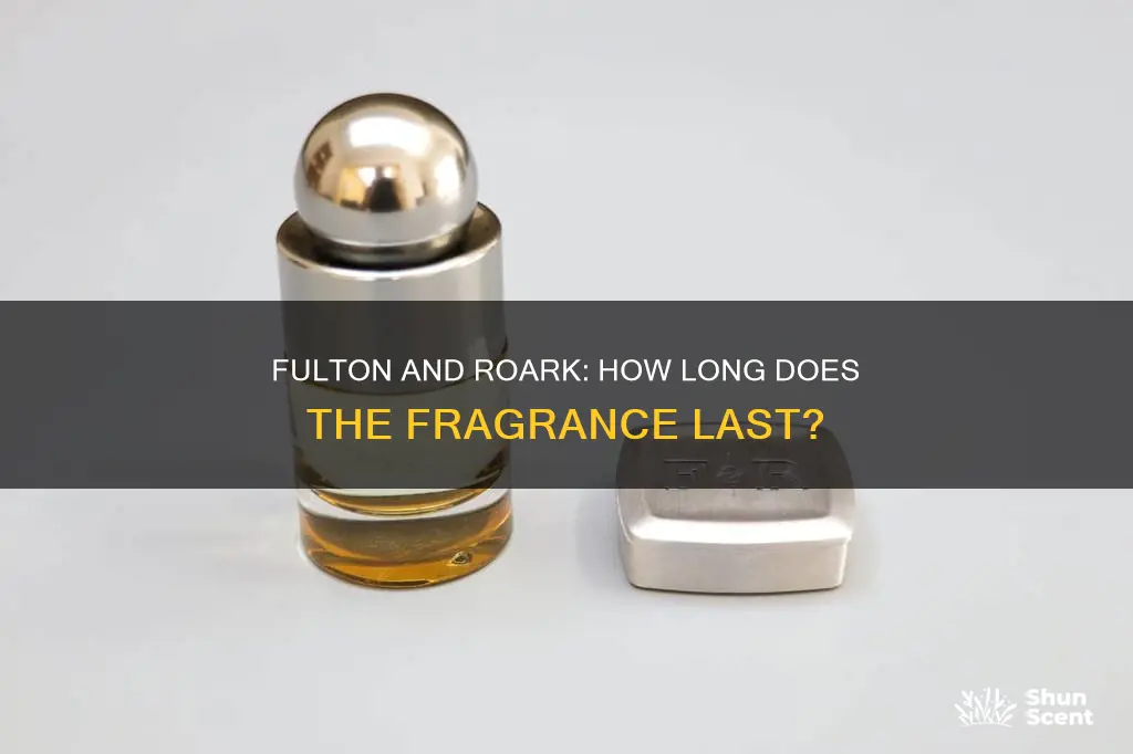 how long do fulton and roark cologne last