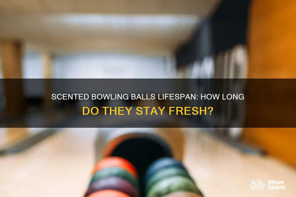how long do scented bowling balls last