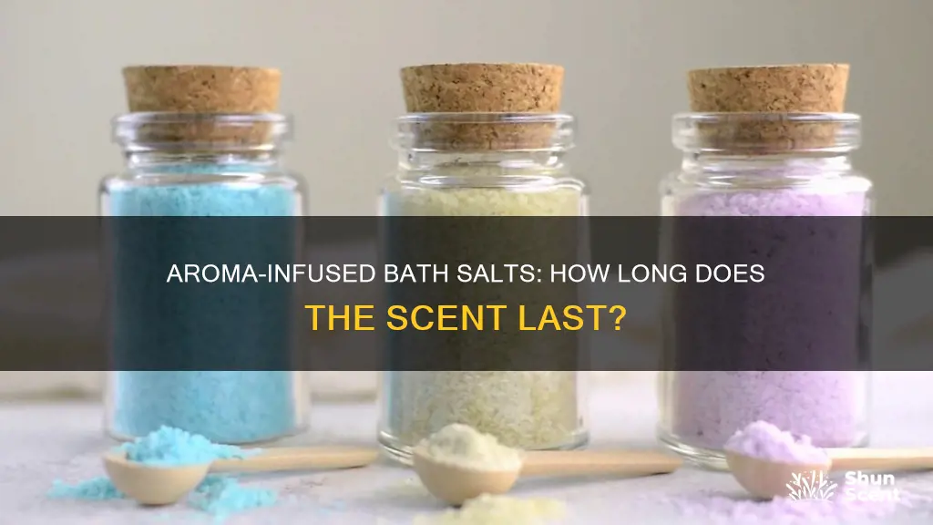 how long do the aromas last in bath salts