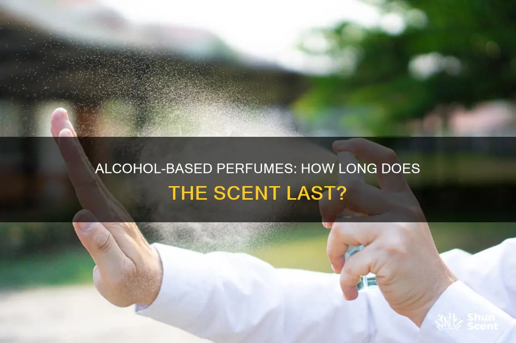 how long does alcohol based perfume last