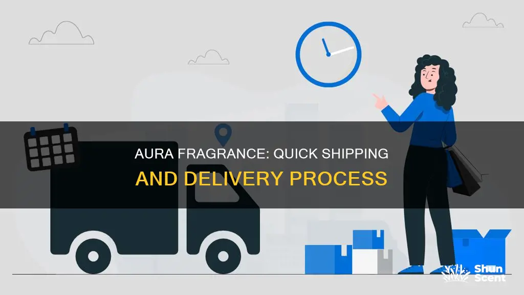 how long does aura fragrance take to ship