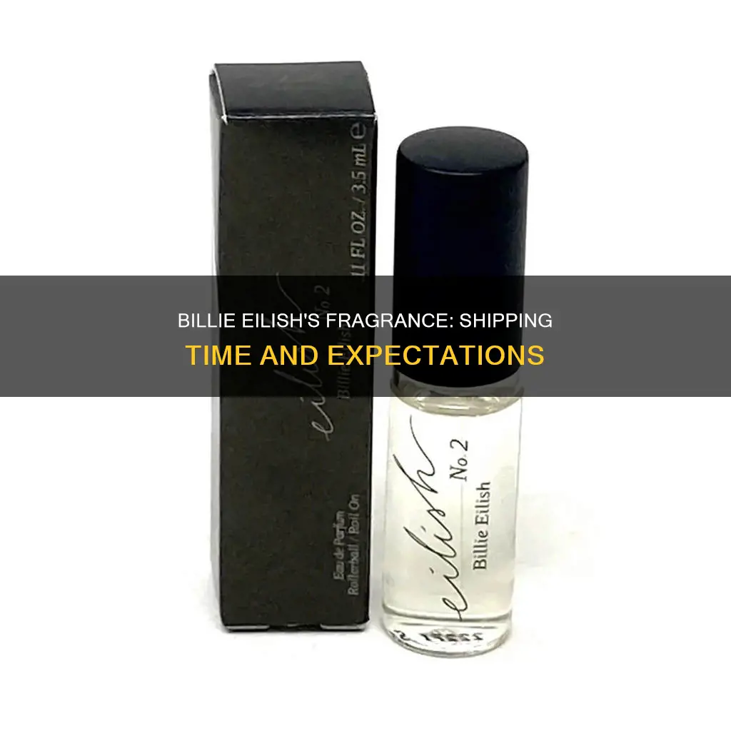 how long does billie eilish perfume take to ship