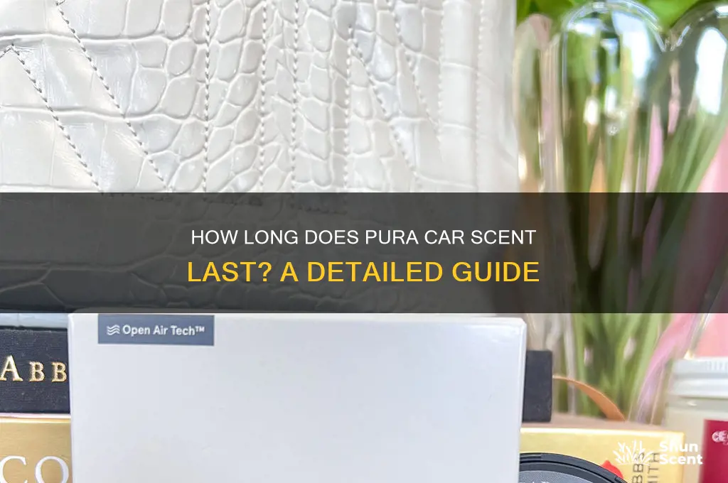 how long does pura car scent last