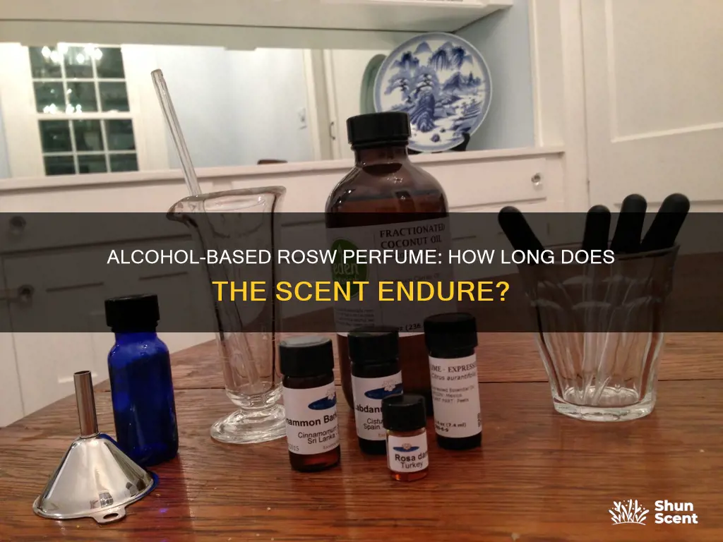 how long does rosw perfume made with alcohol last