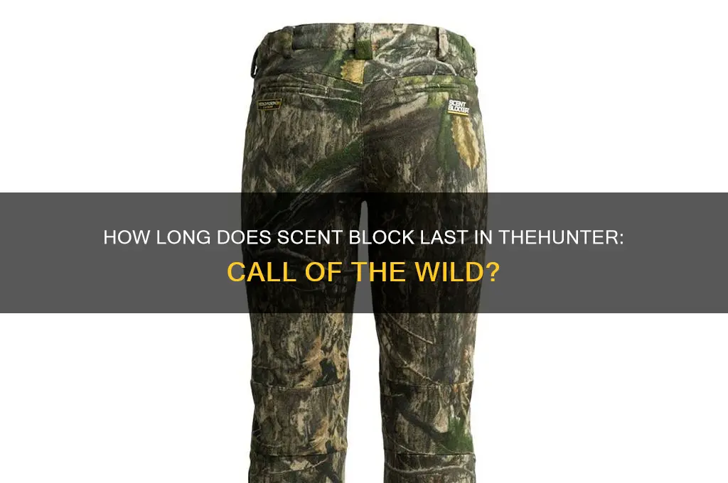 how long does scent block last thehunter