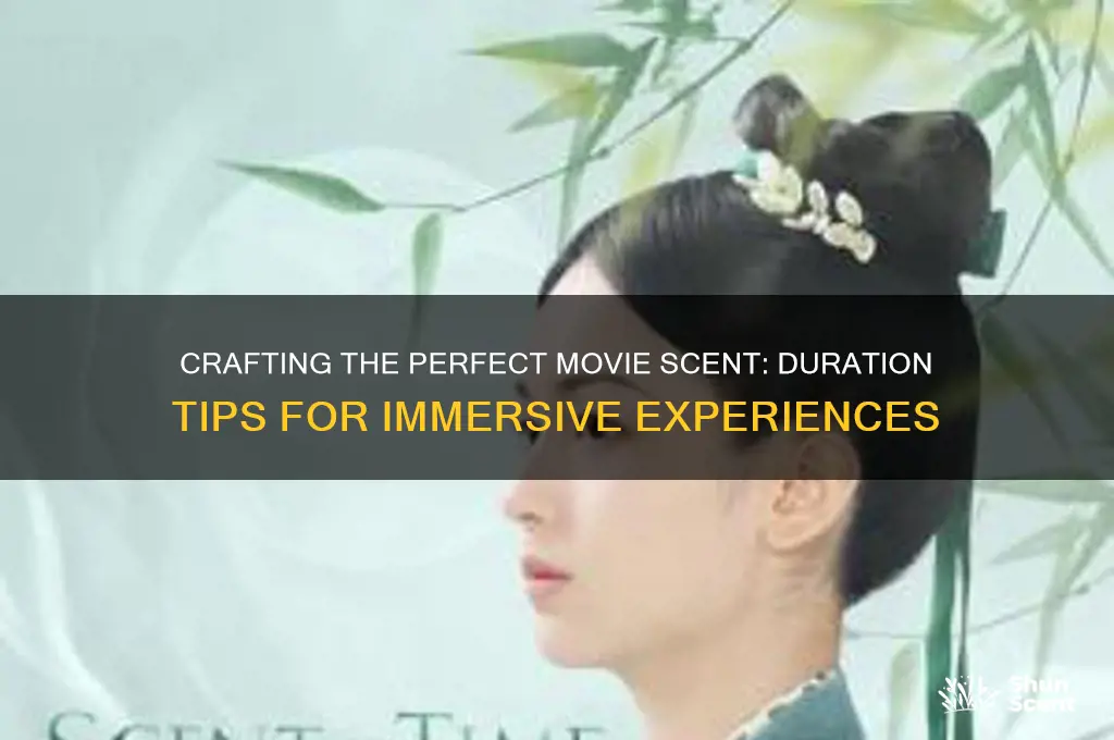 how long should a movie scent be