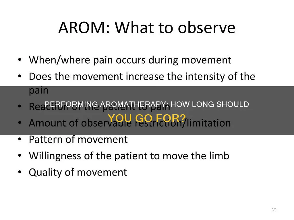 how long should you perform arom