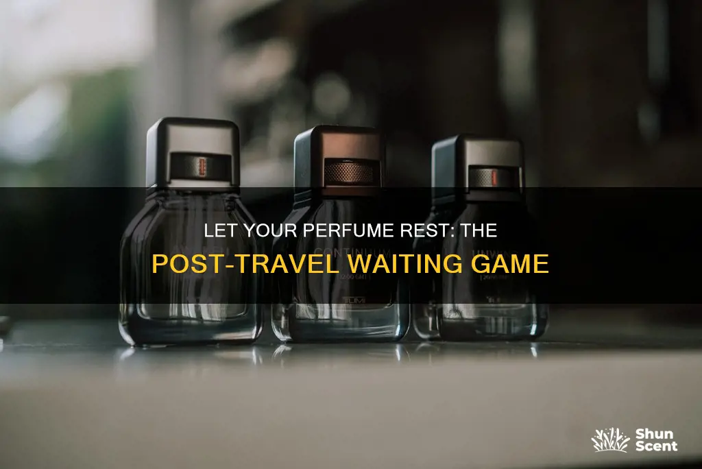 how long to let perfume sit after traveling