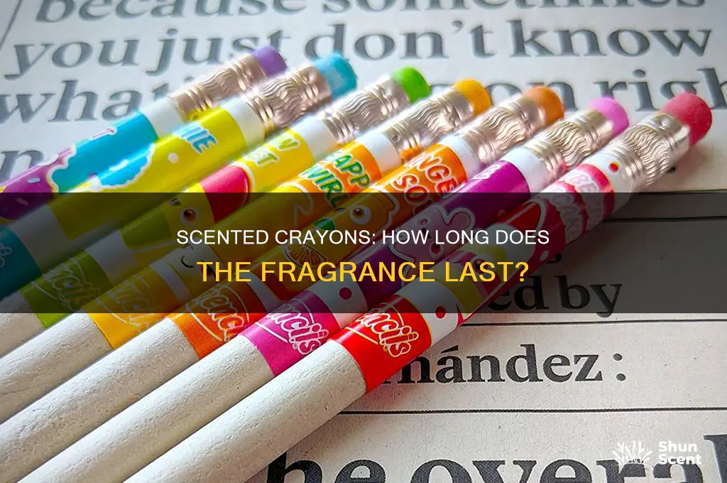 how long will the scent last with scented crayons