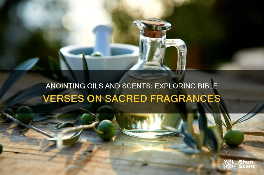 how many bible verses discuss oils anointing and scent