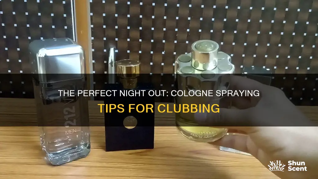 how many sprays cologne for clubbing