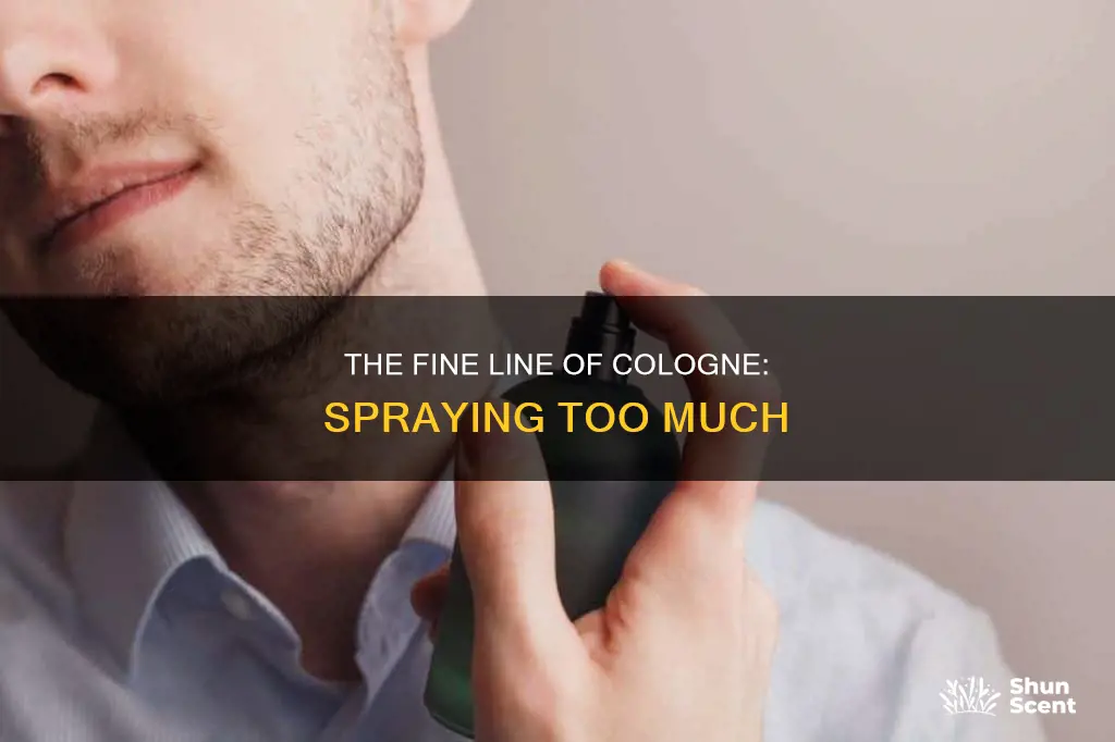 how many sprays of cologne is too much