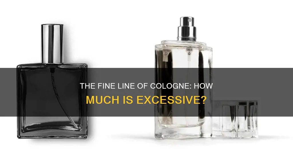 how much is too much cologne