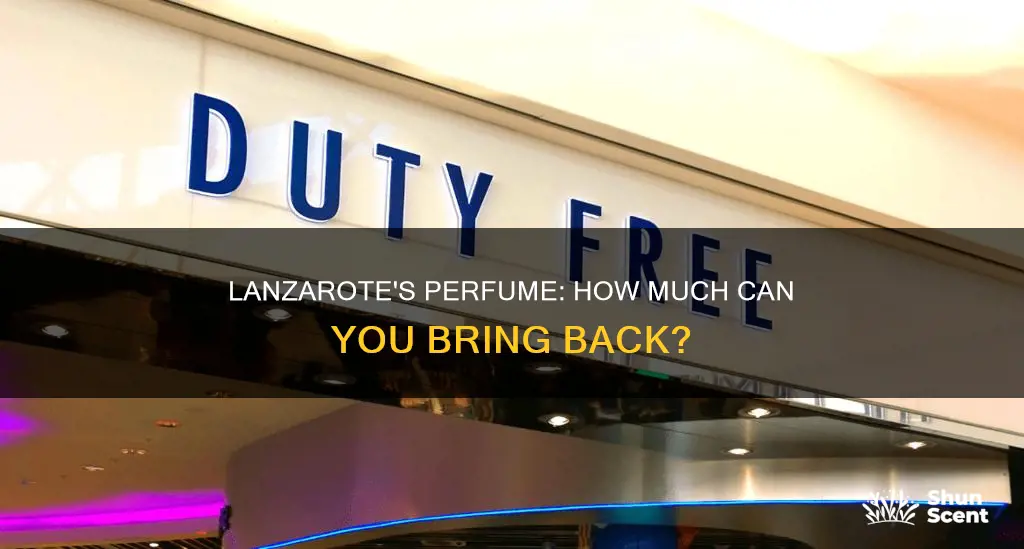 how much perfume can i bring back from lanzarote