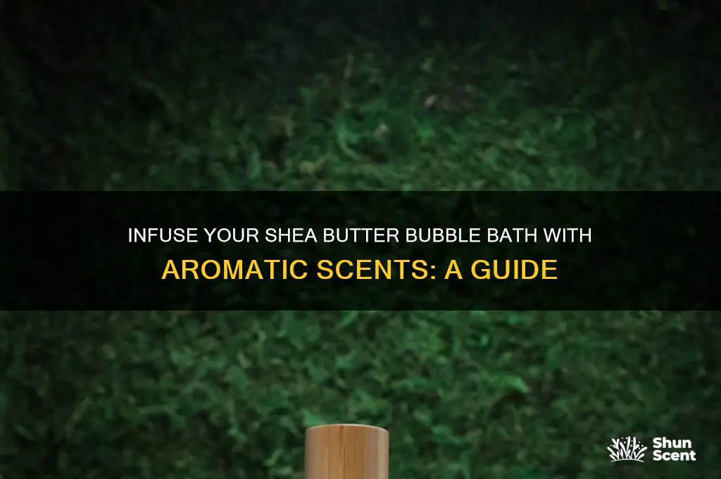 how put scent in shea butter bubble bath