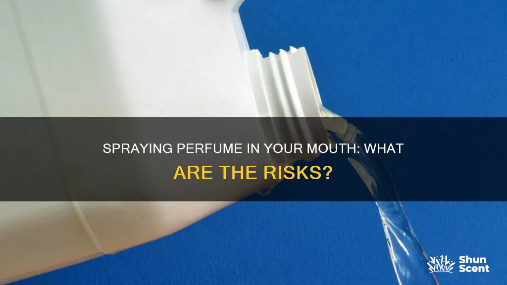 how sick can spraying perfume in your mouth make you