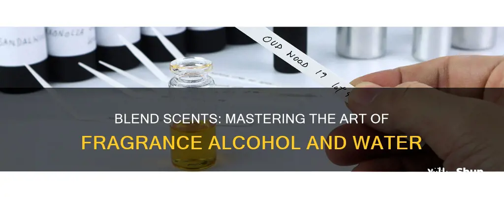 how to blend fragrance alcohol and water