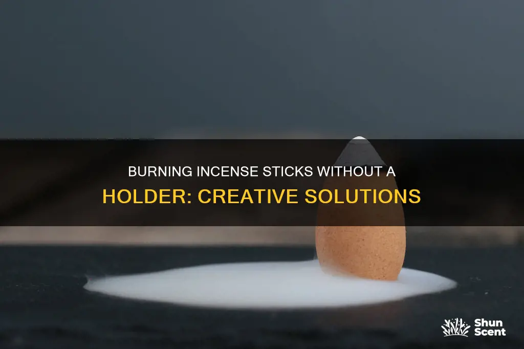 how to burn incense sticks without a holder