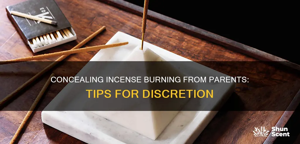 how to burn incense without parents knowing