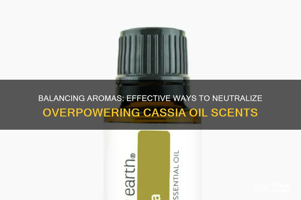how to cancel out cassia oil scent when too strong
