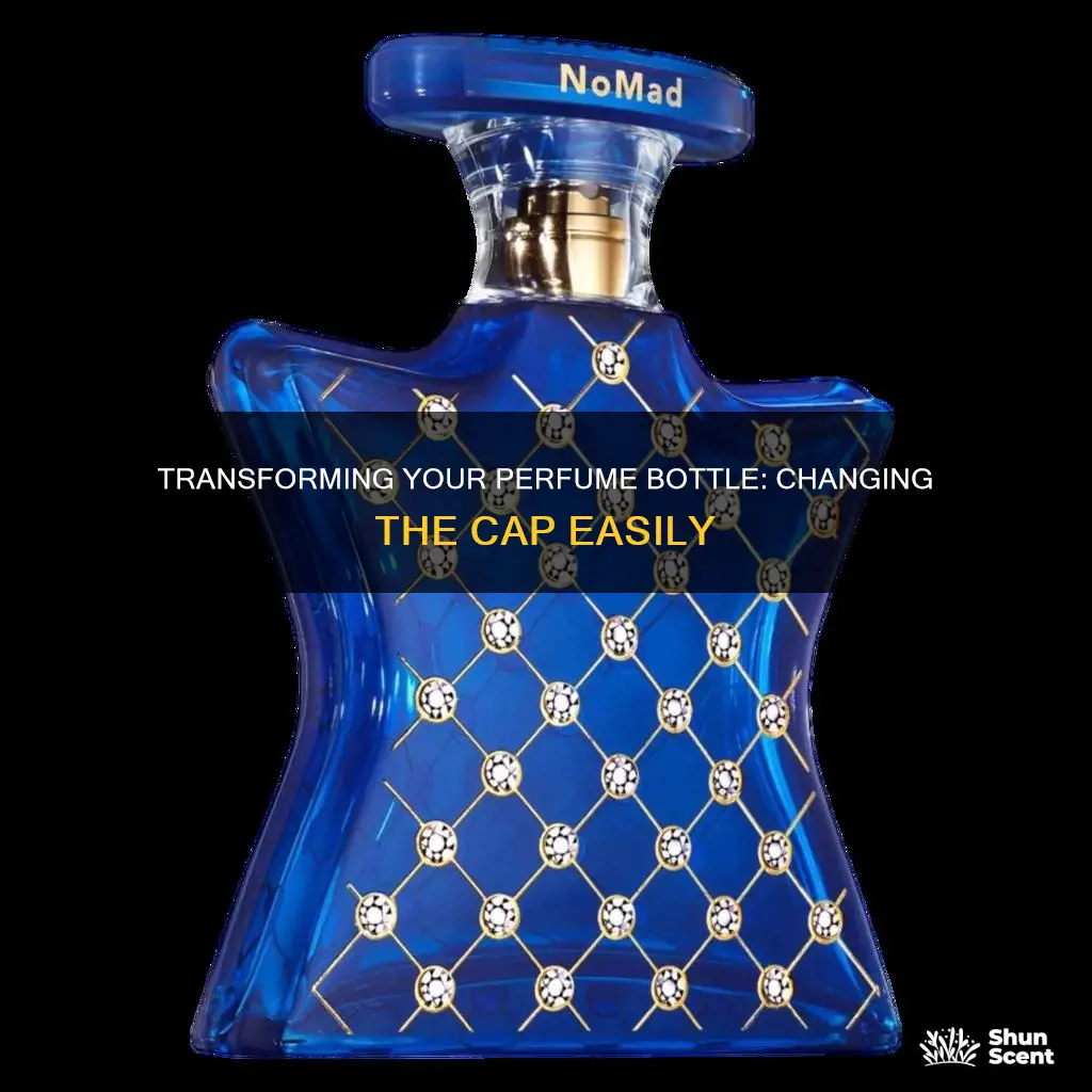 how to change the cap of perfum