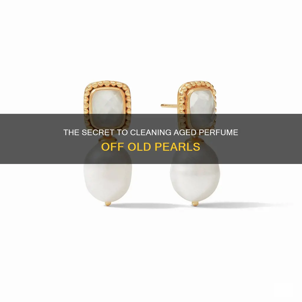 how to clean aged perfume off of old pearls