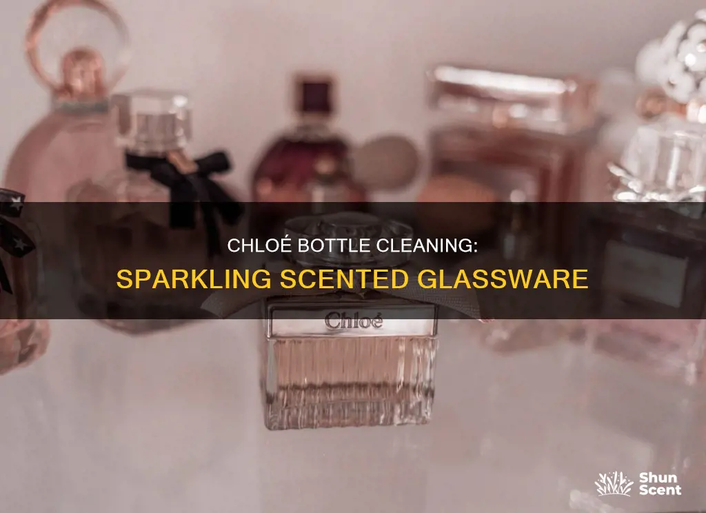 how to clean chloe perfume bottle