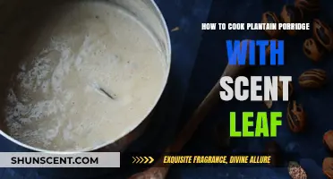 Cooking Plantain Porridge with Scent Leaf: A Flavorful Recipe Guide