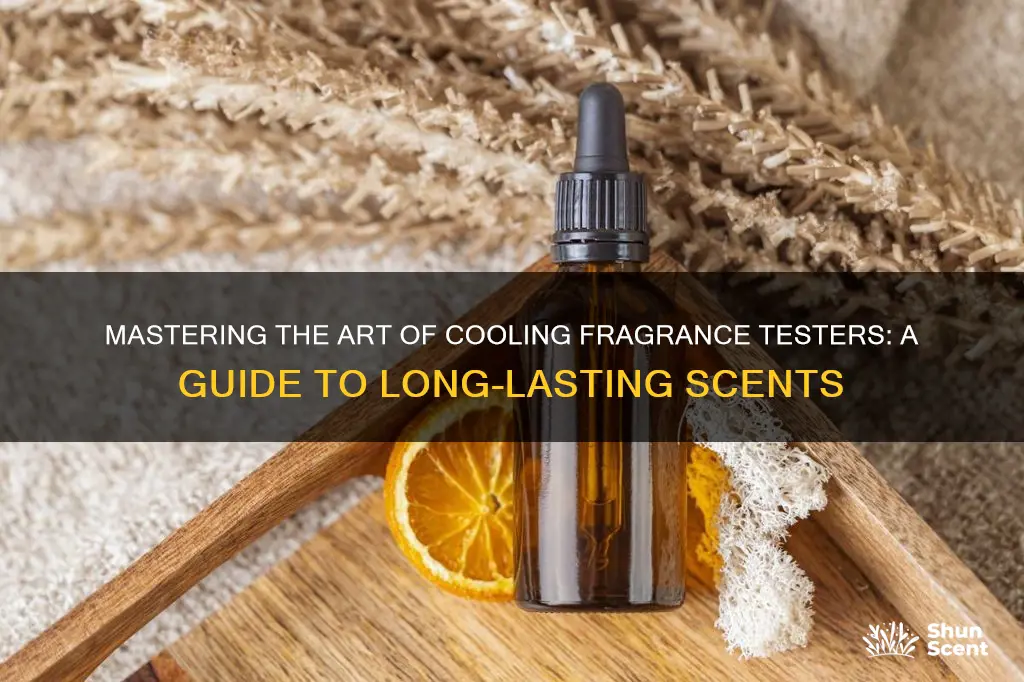 how to cool fragrance testers