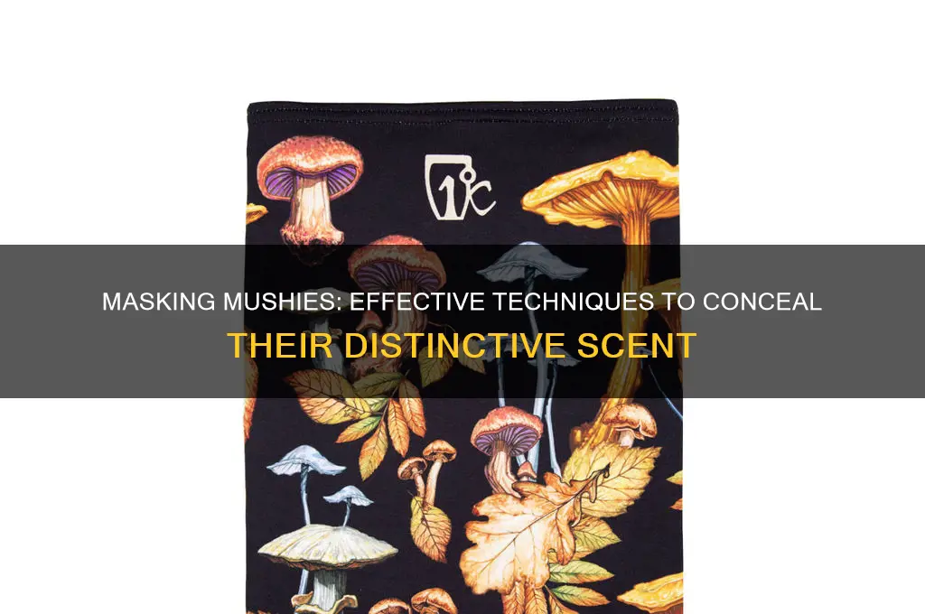how to cover the scent of mushies
