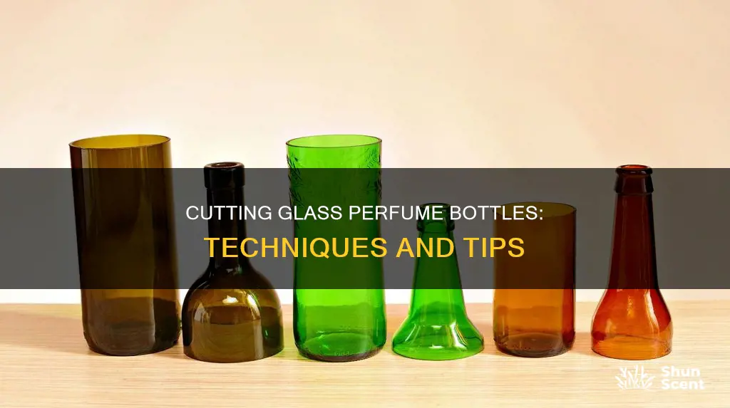 how to cut a glass perfume bottle