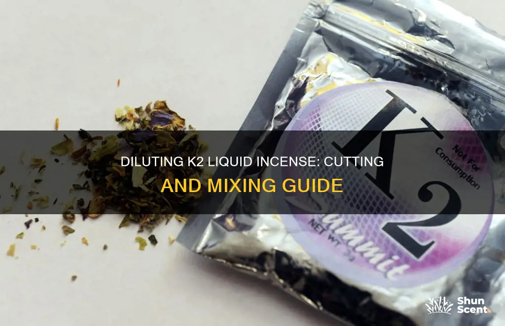 how to cut k2 liquid incense