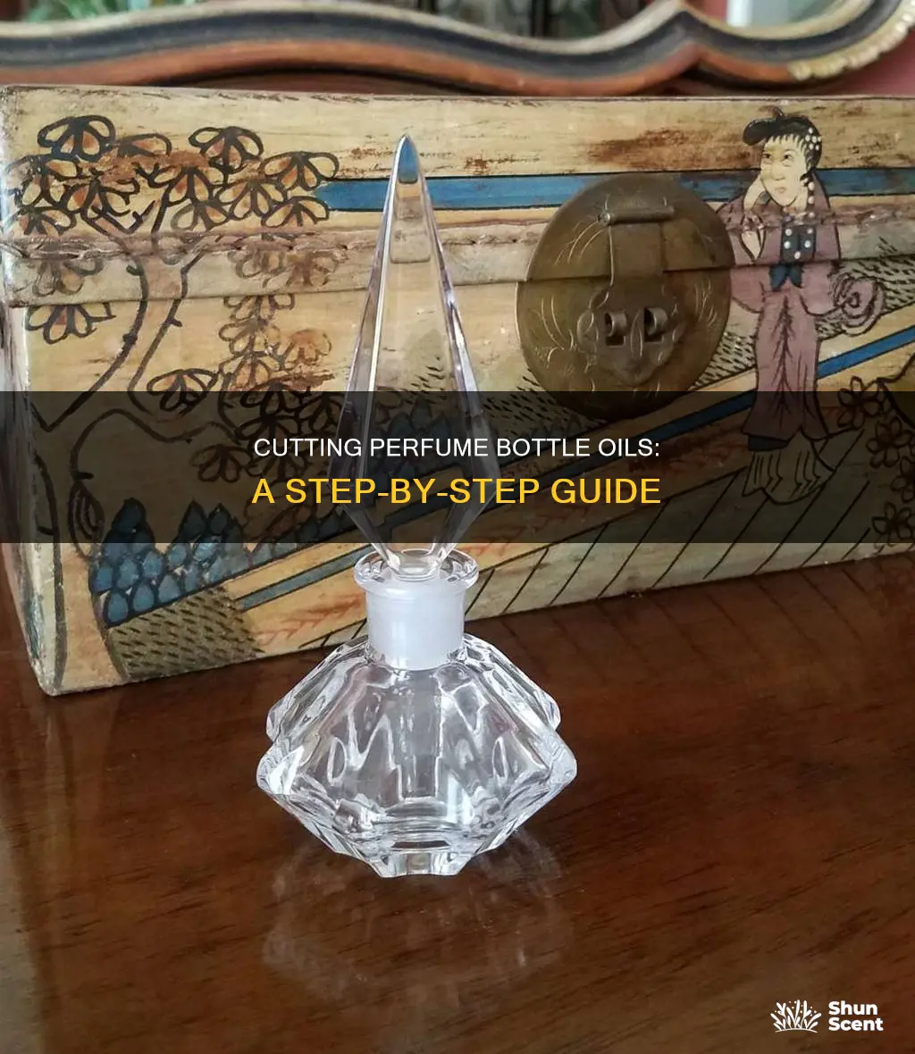 how to cut perfume bottle oils