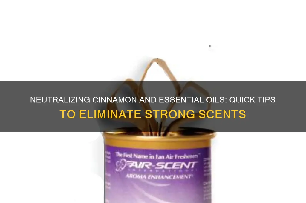 how to deactivate the scent of cinnamon and oils