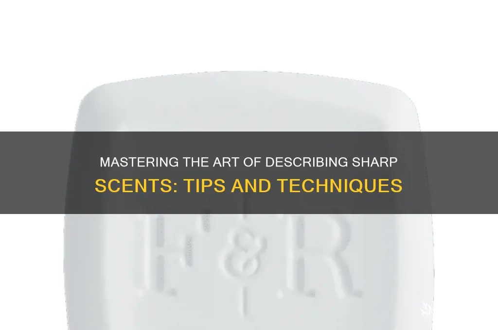 how to describe sharp scents