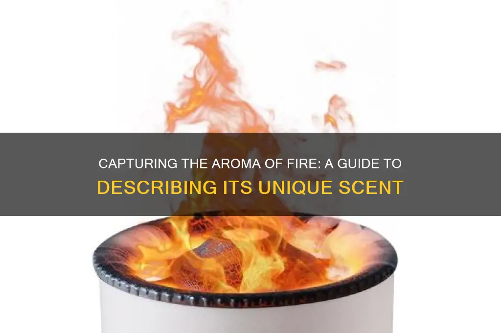 how to describe the scent of fire