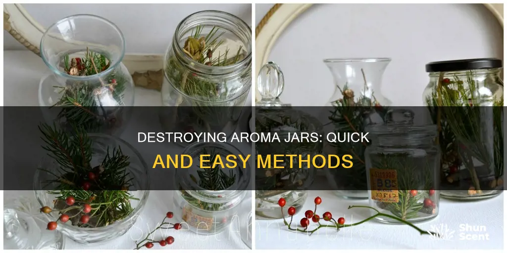 how to destroy aroma jar