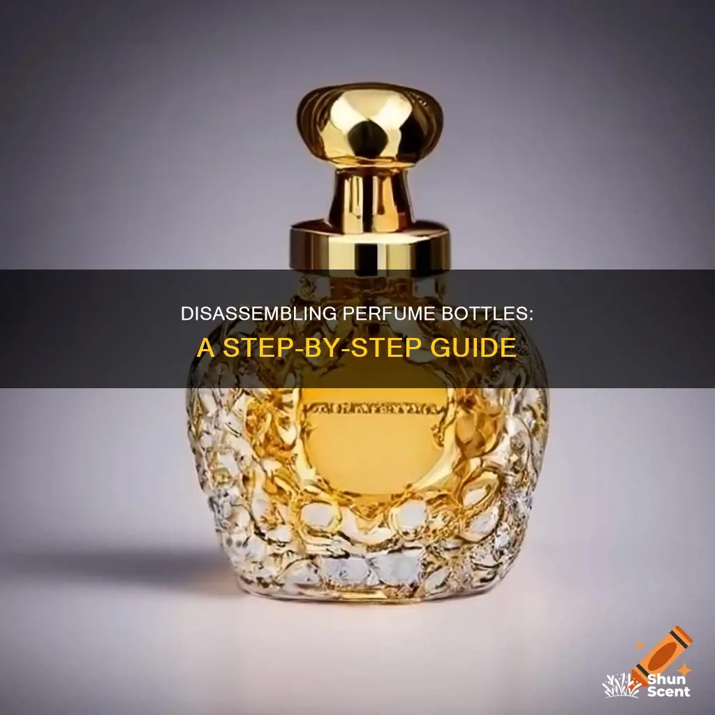 how to disassemble perfume bottle