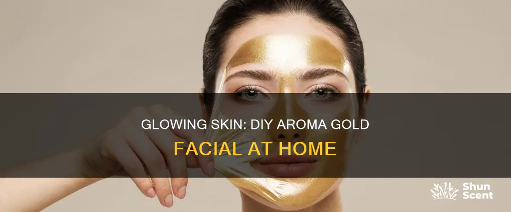 how to do aroma gold facial at home