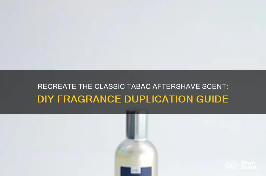 how to duplicate the scent of tabac aftershave